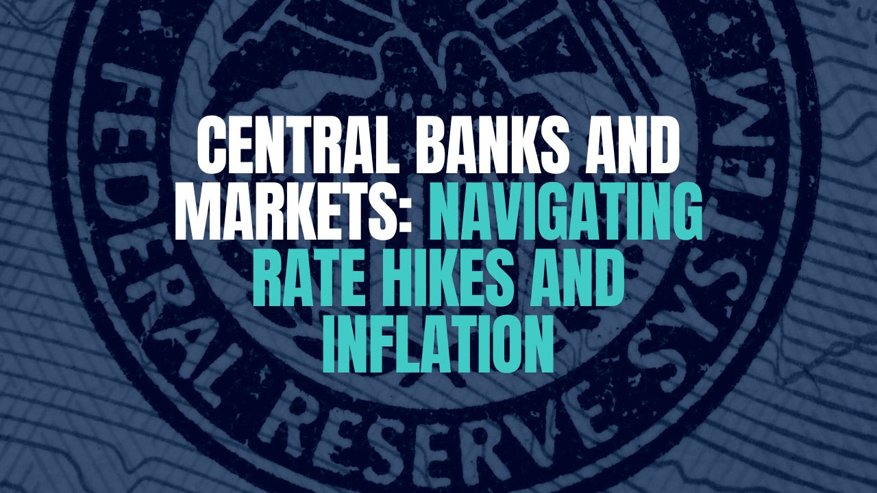 article cover - Central Banks and Markets: Navigating Rate Hikes and...