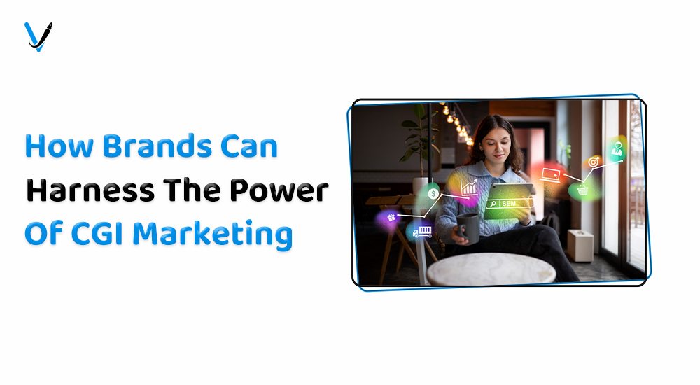 article cover - How Brands Can Harness The Power Of CGI Marketing