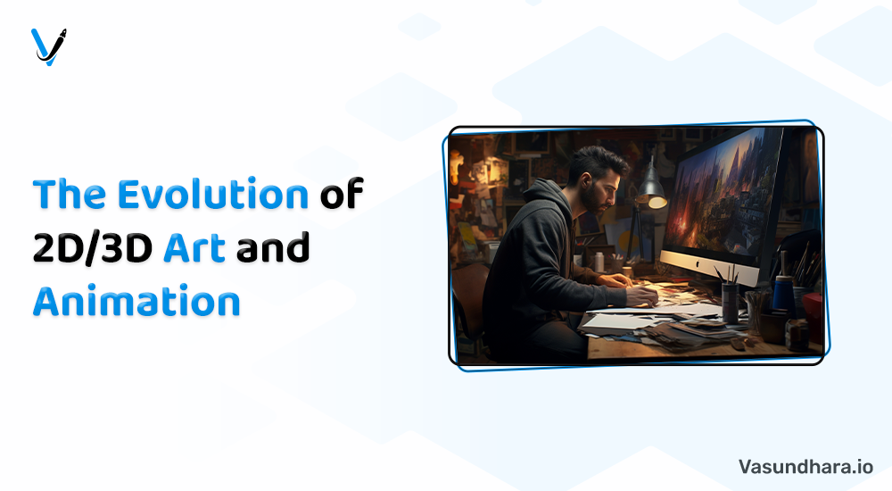 article cover - The Evolution of 2D/3D Art and Animation- Vasundhara...